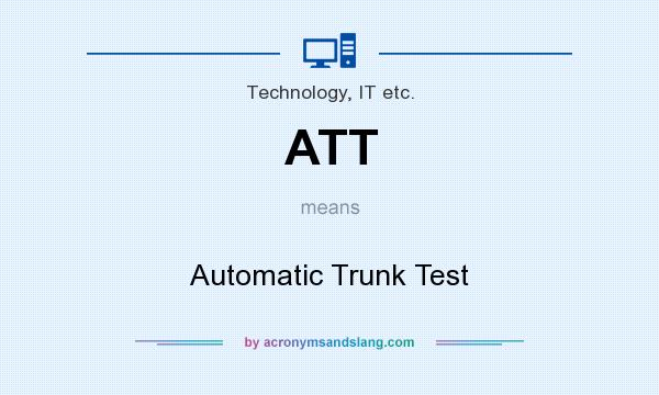 What does ATT mean? It stands for Automatic Trunk Test