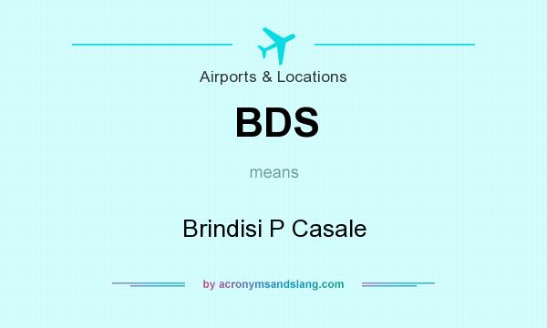 What does BDS mean? It stands for Brindisi P Casale