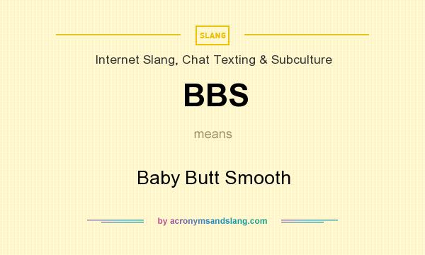What does BBS mean? It stands for Baby Butt Smooth