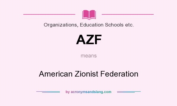What does AZF mean? It stands for American Zionist Federation