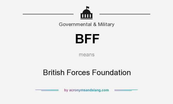 What does BFF mean? It stands for British Forces Foundation