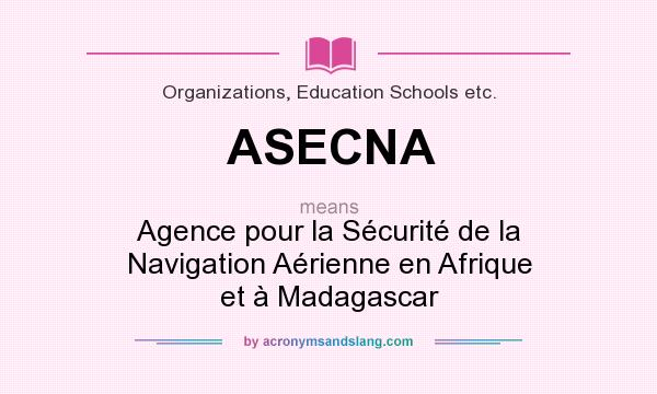 What does ASECNA mean? It stands for Agence pour la Sécurité de la Navigation Aérienne en Afrique et à Madagascar