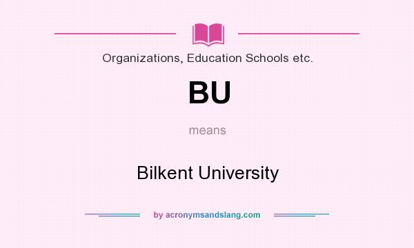 What does BU mean? It stands for Bilkent University