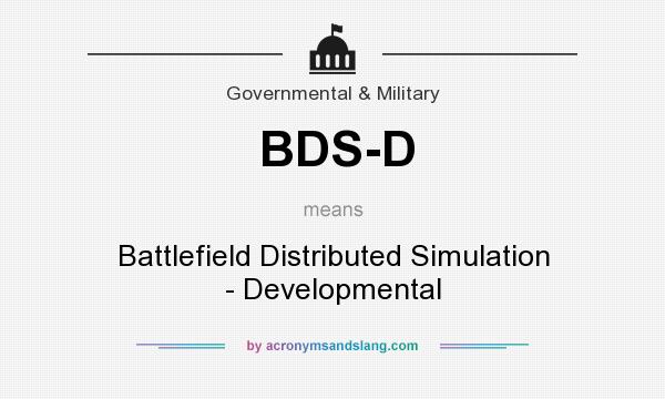 What does BDS-D mean? It stands for Battlefield Distributed Simulation - Developmental