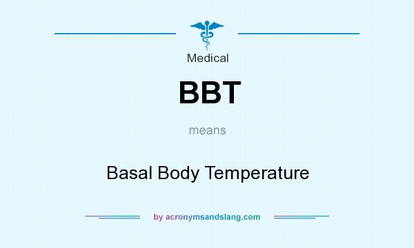 What does BBT mean? It stands for Basal Body Temperature