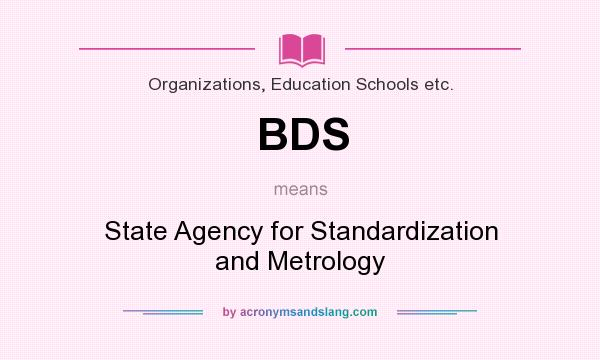 What does BDS mean? It stands for State Agency for Standardization and Metrology