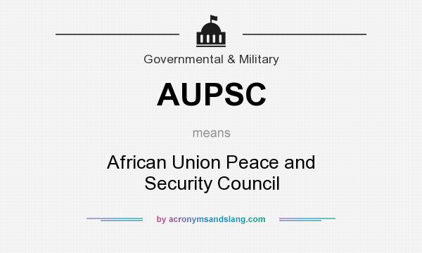 What does AUPSC mean? It stands for African Union Peace and Security Council