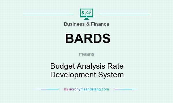 What does BARDS mean? It stands for Budget Analysis Rate Development System