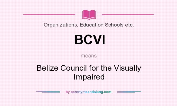 What does BCVI mean? It stands for Belize Council for the Visually Impaired