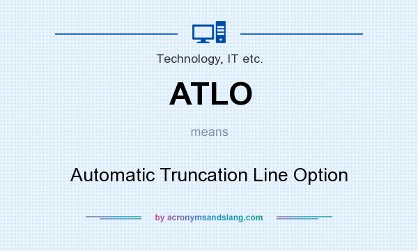 What does ATLO mean? It stands for Automatic Truncation Line Option