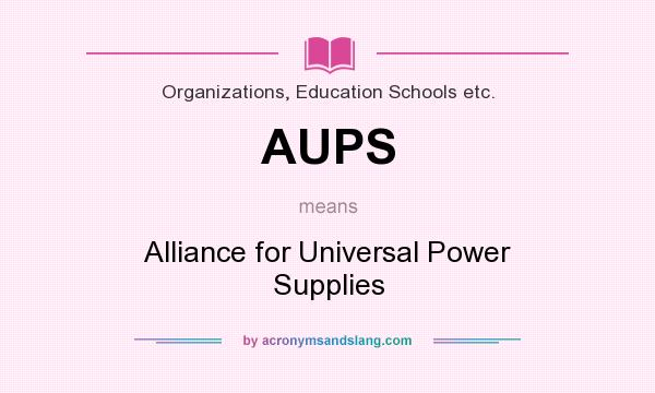 What does AUPS mean? It stands for Alliance for Universal Power Supplies