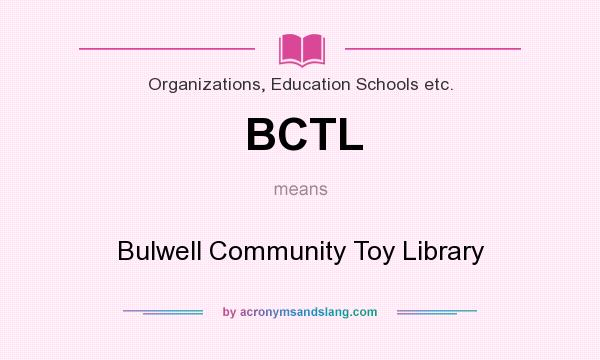 What does BCTL mean? It stands for Bulwell Community Toy Library