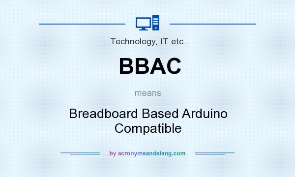 What does BBAC mean? It stands for Breadboard Based Arduino Compatible