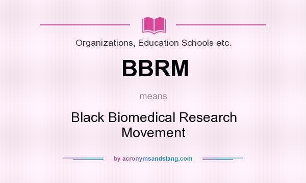 What does BBRM mean? It stands for Black Biomedical Research Movement