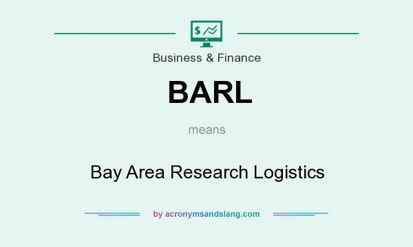 What does BARL mean? It stands for Bay Area Research Logistics