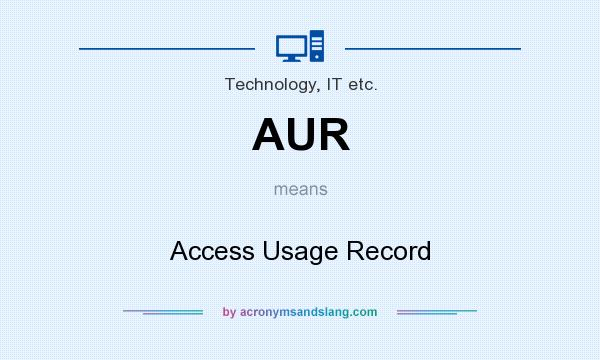What does AUR mean? It stands for Access Usage Record