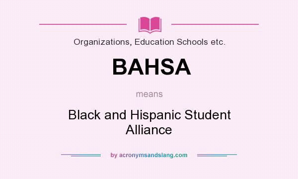 What does BAHSA mean? It stands for Black and Hispanic Student Alliance
