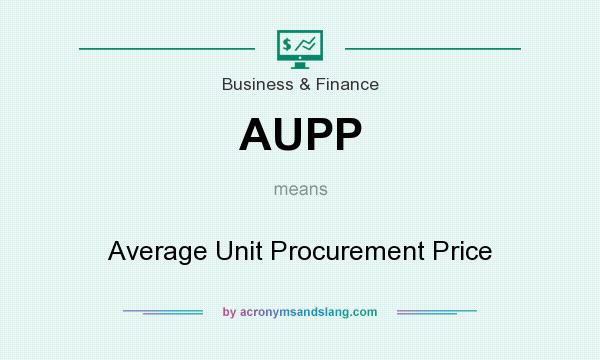 What does AUPP mean? It stands for Average Unit Procurement Price