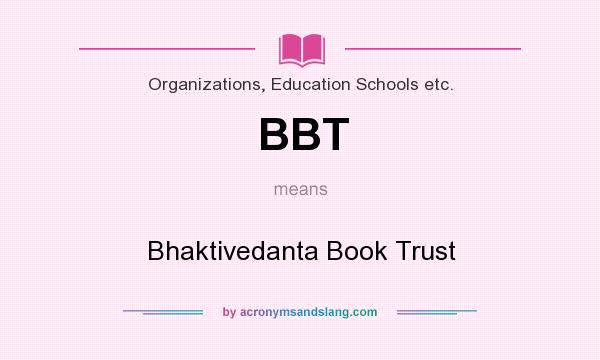 What does BBT mean? It stands for Bhaktivedanta Book Trust