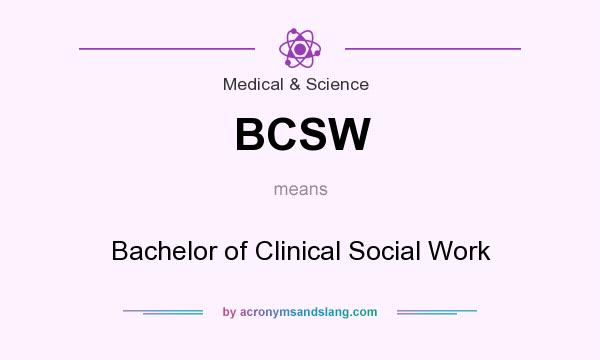 What does BCSW mean? It stands for Bachelor of Clinical Social Work