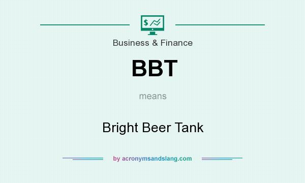 What does BBT mean? It stands for Bright Beer Tank