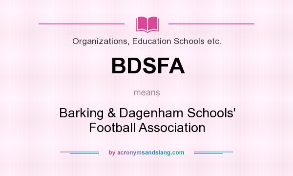 What does BDSFA mean? It stands for Barking & Dagenham Schools` Football Association