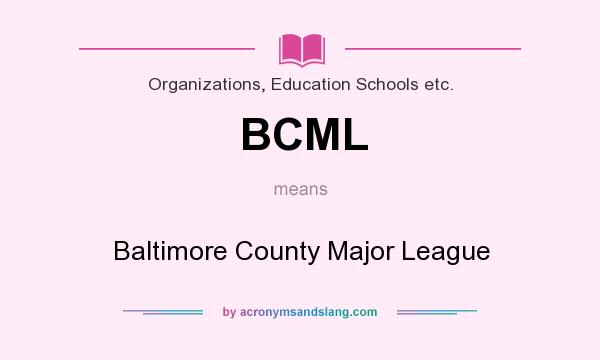 What does BCML mean? It stands for Baltimore County Major League