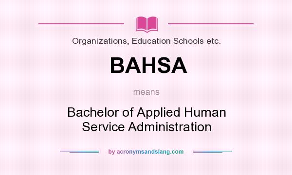 What does BAHSA mean? It stands for Bachelor of Applied Human Service Administration