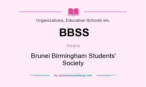 What does BBSS mean? It stands for Brunei Birmingham Students` Society