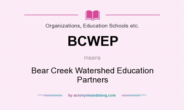 What does BCWEP mean? It stands for Bear Creek Watershed Education Partners