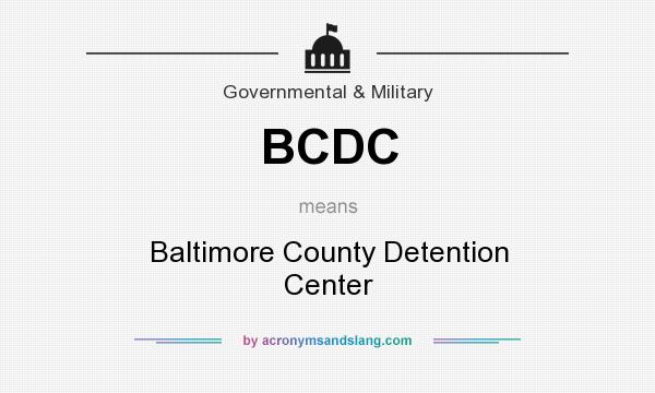 What does BCDC mean? It stands for Baltimore County Detention Center
