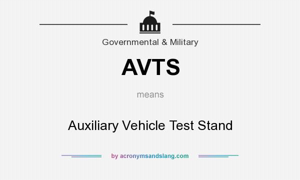 What does AVTS mean? It stands for Auxiliary Vehicle Test Stand