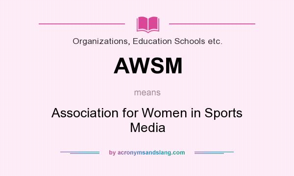 What does AWSM mean? It stands for Association for Women in Sports Media