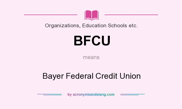 What does BFCU mean? It stands for Bayer Federal Credit Union