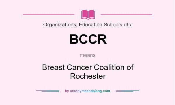 What does BCCR mean? It stands for Breast Cancer Coalition of Rochester
