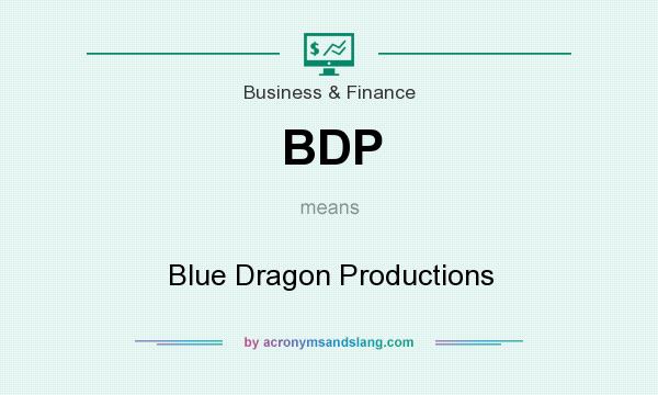 What does BDP mean? It stands for Blue Dragon Productions