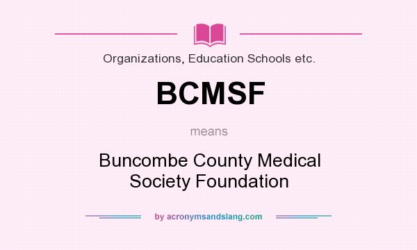 What does BCMSF mean? It stands for Buncombe County Medical Society Foundation