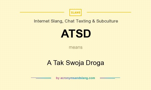 What does ATSD mean? It stands for A Tak Swoja Droga
