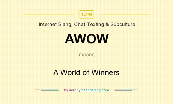 What does AWOW mean? It stands for A World of Winners