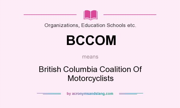 What does BCCOM mean? It stands for British Columbia Coalition Of Motorcyclists