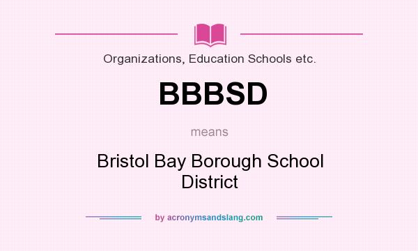 What does BBBSD mean? It stands for Bristol Bay Borough School District