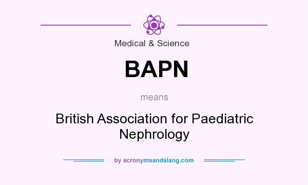 What does BAPN mean? It stands for British Association for Paediatric Nephrology