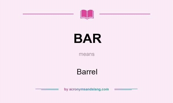 What does BAR mean? It stands for Barrel