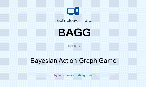 What does BAGG mean? It stands for Bayesian Action-Graph Game