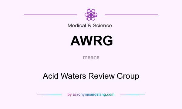 What does AWRG mean? It stands for Acid Waters Review Group