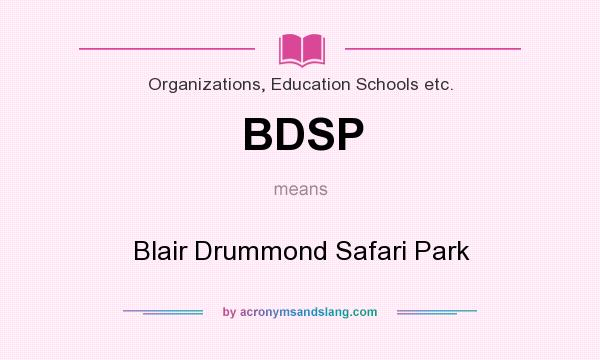 What does BDSP mean? It stands for Blair Drummond Safari Park