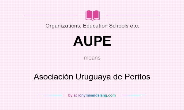 What does AUPE mean? It stands for Asociación Uruguaya de Peritos