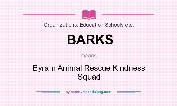 What does BARKS mean? It stands for Byram Animal Rescue Kindness Squad
