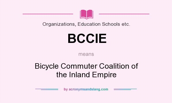 What does BCCIE mean? It stands for Bicycle Commuter Coalition of the Inland Empire
