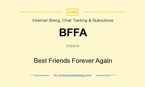 What does BFFA mean? It stands for Best Friends Forever Again